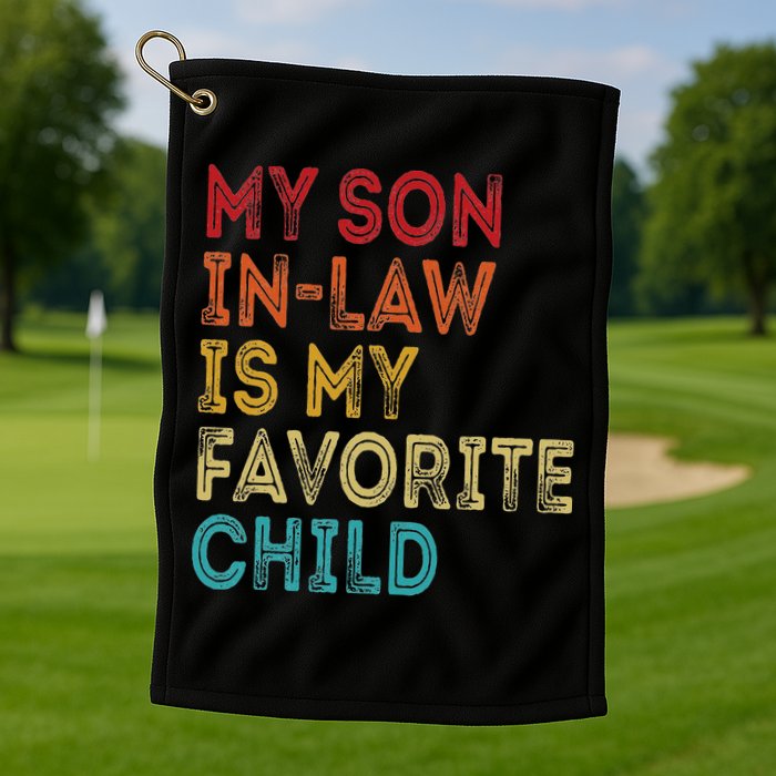 My Son In Law Is My Favorite Child Golf Towel