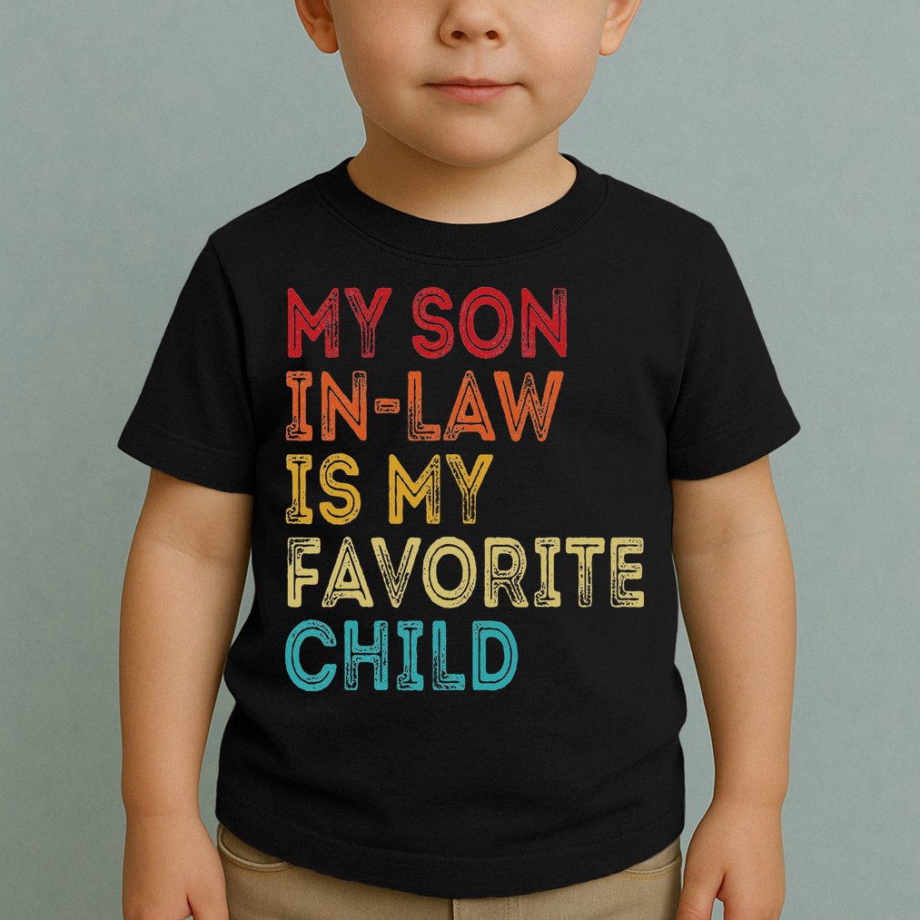 My Son In Law Is My Favorite Child Toddler T-Shirt