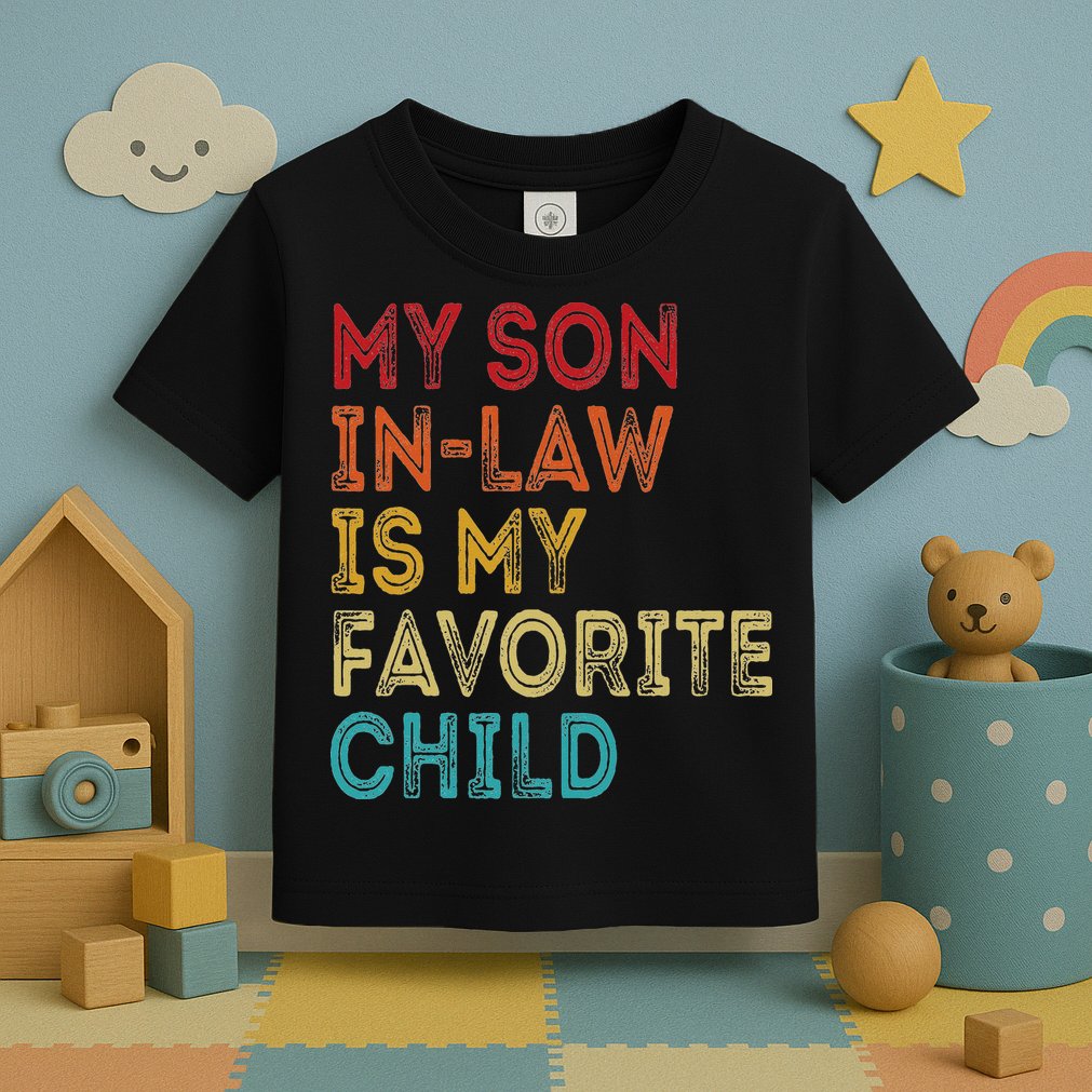 My Son In Law Is My Favorite Child Toddler T-Shirt