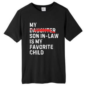 My Son In Law Is My Favorite Child Funny Replaced Daughter Tall Fusion ChromaSoft Performance T-Shirt