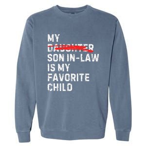 My Son In Law Is My Favorite Child Funny Replaced Daughter Garment-Dyed Sweatshirt