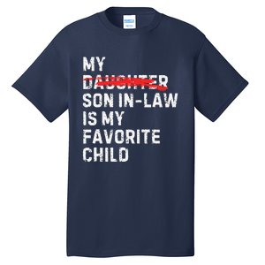 My Son In Law Is My Favorite Child Funny Replaced Daughter Tall T-Shirt