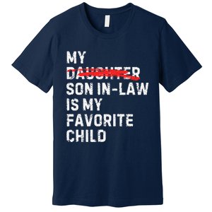 My Son In Law Is My Favorite Child Funny Replaced Daughter Premium T-Shirt