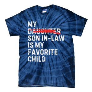 My Son In Law Is My Favorite Child Funny Replaced Daughter Tie-Dye T-Shirt