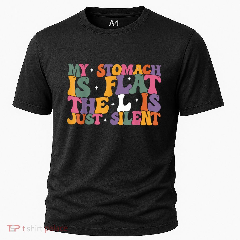 My Stomach Is Flat The L Is Just Silent Funny Fat Chubby Performance Shirt