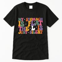My Stomach Is Flat The L Is Just Silent Funny Fat Chubby Tall T-Shirt