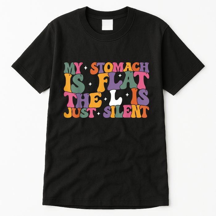 My Stomach Is Flat The L Is Just Silent Funny Fat Chubby Tall T-Shirt