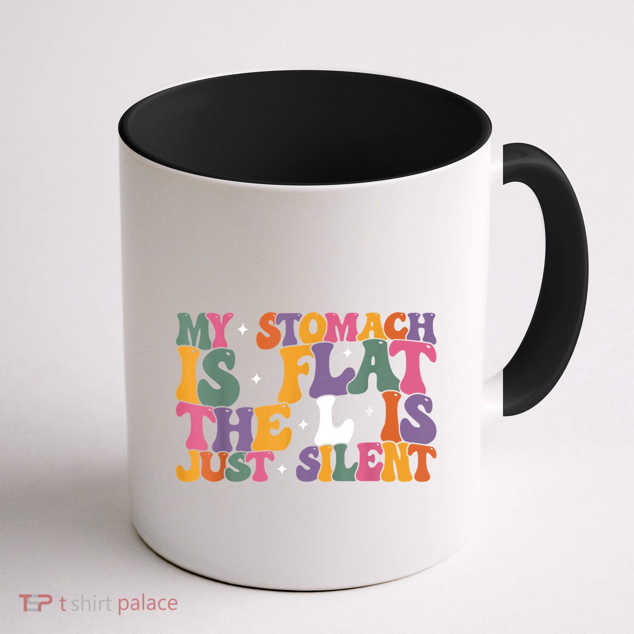 My Stomach Is Flat The L Is Just Silent Funny Fat Chubby Mug