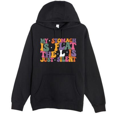 My Stomach Is Flat The L Is Just Silent Funny Fat Chubby Premium Pullover Hoodie