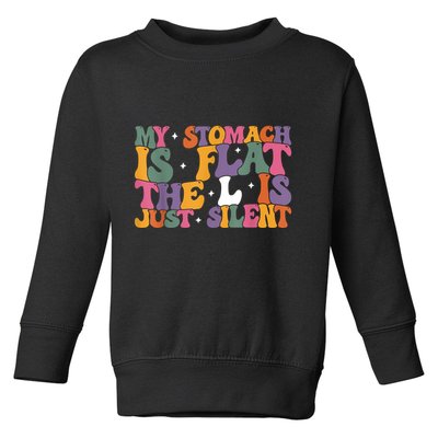 My Stomach Is Flat The L Is Just Silent Funny Fat Chubby Toddler Sweatshirt