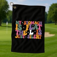 My Stomach Is Flat The L Is Just Silent Funny Fat Chubby Golf Towel