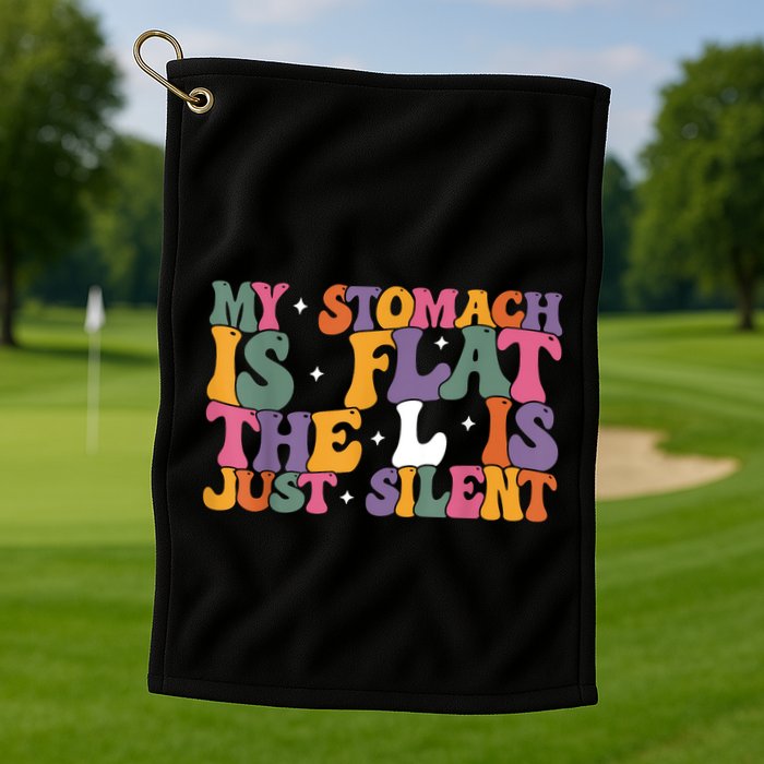 My Stomach Is Flat The L Is Just Silent Funny Fat Chubby Golf Towel