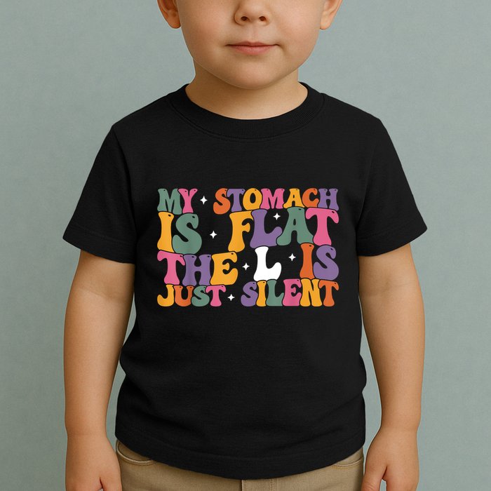 My Stomach Is Flat The L Is Just Silent Funny Fat Chubby Toddler T-Shirt