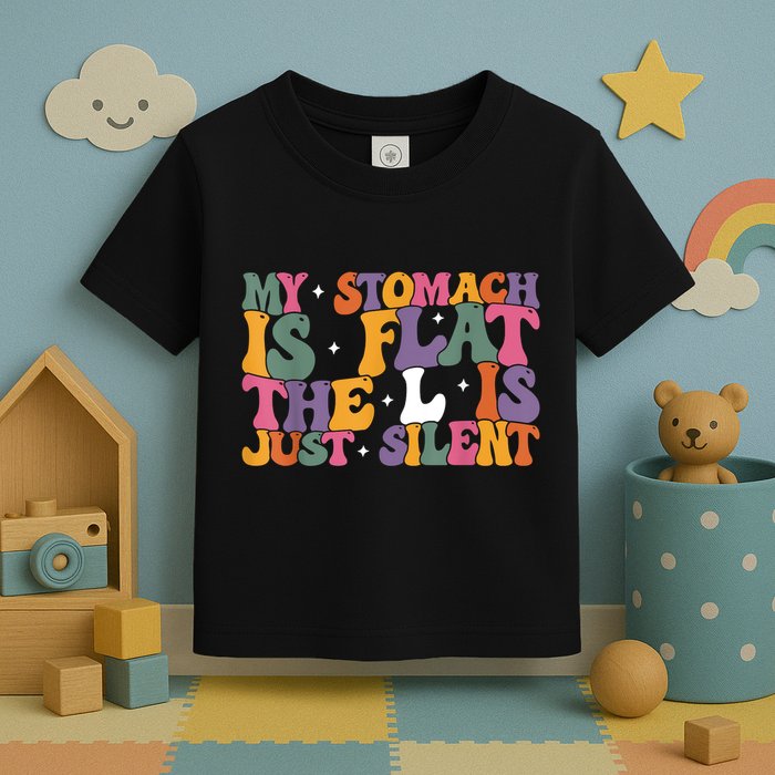 My Stomach Is Flat The L Is Just Silent Funny Fat Chubby Toddler T-Shirt