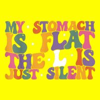 My Stomach Is Flat The L Is Just Silent Funny Fat Chubby Long Sleeve Shirt