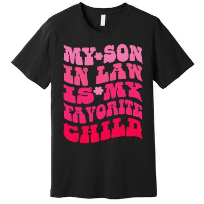 My Son In Law Is My Favorite Child Funny Family Humor Retro Premium T-Shirt