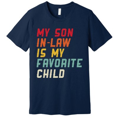 My Son In Law Is My Favorite Child Funny Replaced Daughter Premium T-Shirt