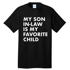 My Son In Law Is My Favorite Child Funny Family Humor Tall T-Shirt