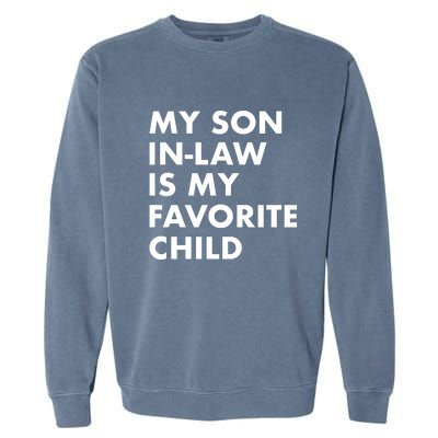 My Son In Law Is My Favorite Child Funny Family Humor Garment-Dyed Sweatshirt