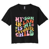 My Son In Law Is My Favorite Child Funny Groovy MotherS Day Women's Crop Top Tee