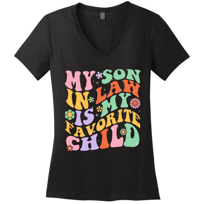 My Son In Law Is My Favorite Child Funny Groovy MotherS Day Women's V-Neck T-Shirt