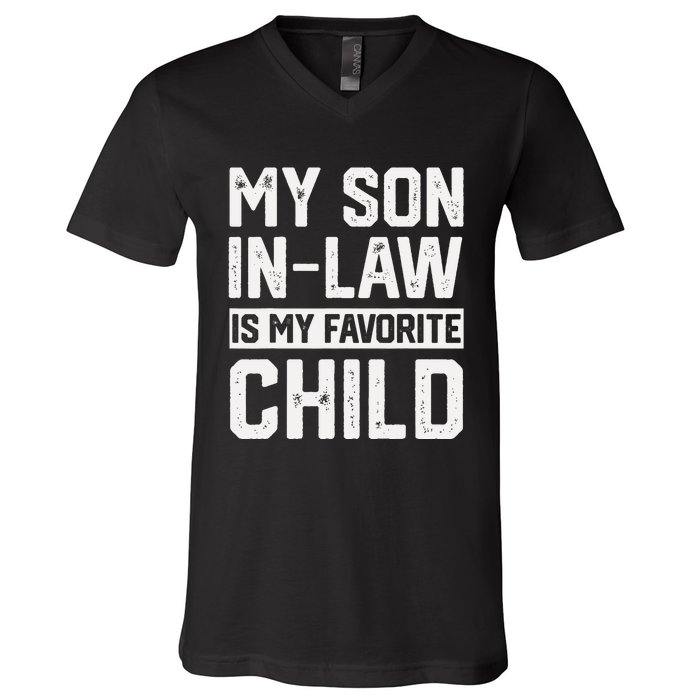 My Son In Law Is My Favorite Child Funny Retro Family Humor V-Neck T-Shirt