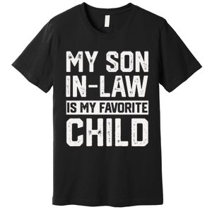 My Son In Law Is My Favorite Child Funny Retro Family Humor Premium T-Shirt