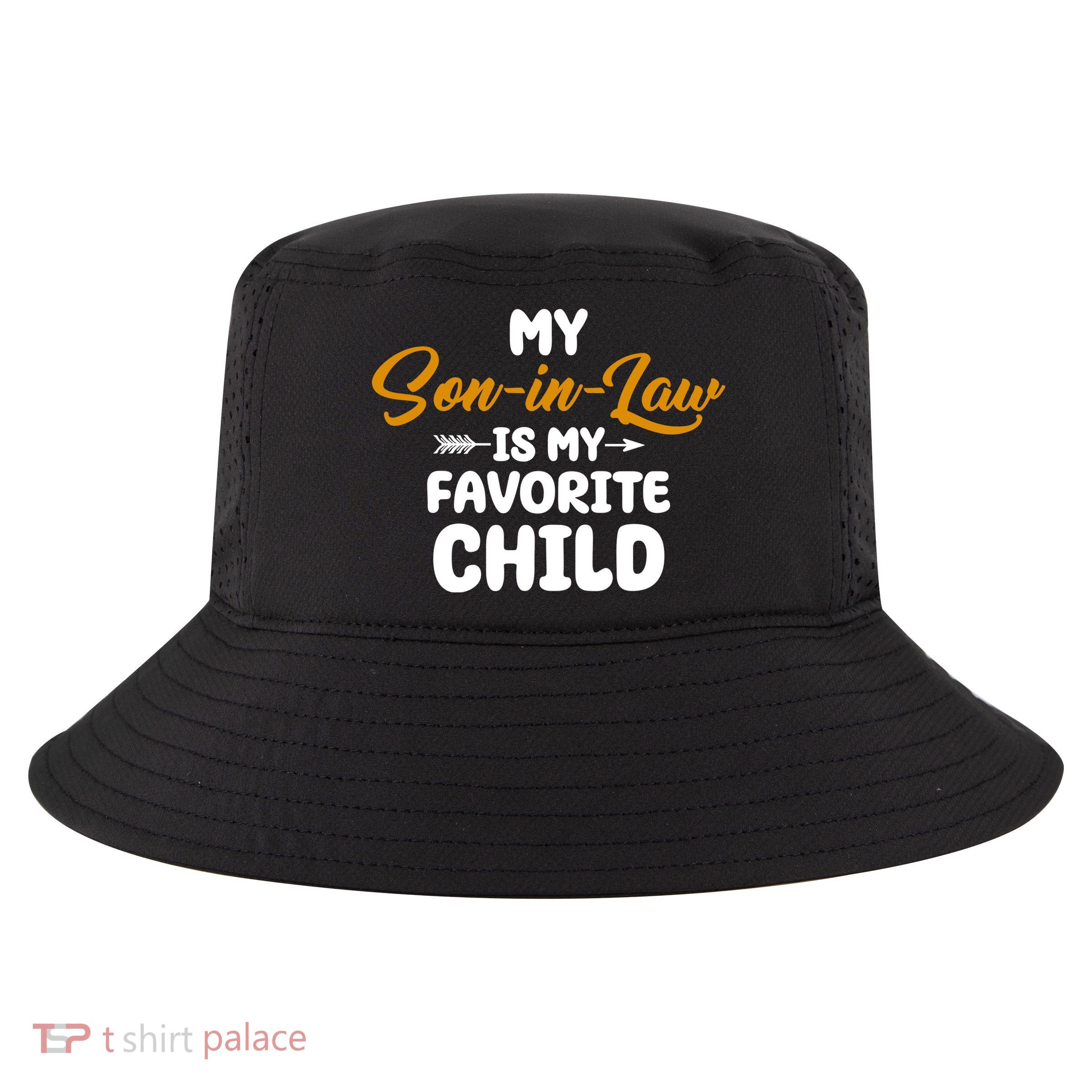 My Son In Law Is My Favorite Child Cute Gift Cool Comfort Performance Bucket Hat