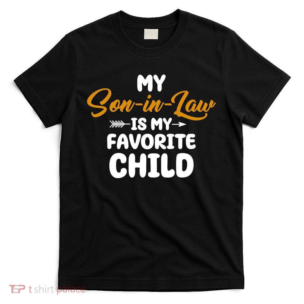 My Son In Law Is My Favorite Child Cute Gift T-Shirt