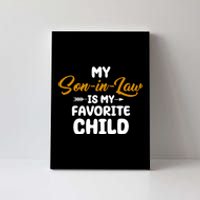 My Son In Law Is My Favorite Child Cute Gift Canvas