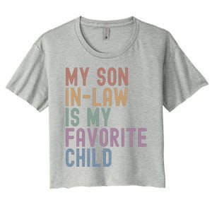 My Son In Law Is My Favorite Child Family Humor Dad Mom Gift Women's Crop Top Tee