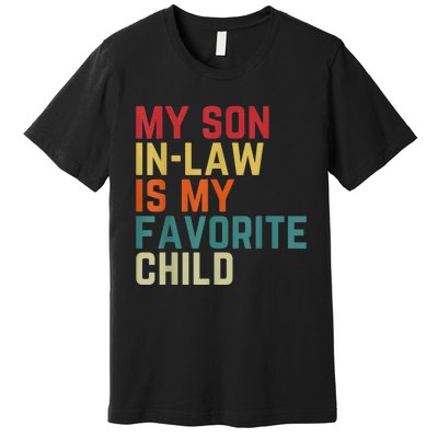 My SonInLaw Is My Favorite Child Family Humor Dad Mom Premium T-Shirt