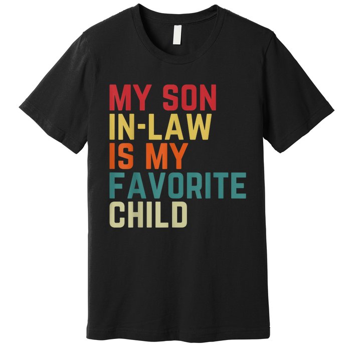 My SonInLaw Is My Favorite Child Family Humor Dad Mom Premium T-Shirt