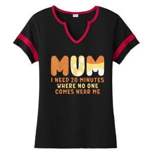 Mom Says I Need 20 Minutes Where No One Comes Near Me Ladies Halftime Notch Neck Tee