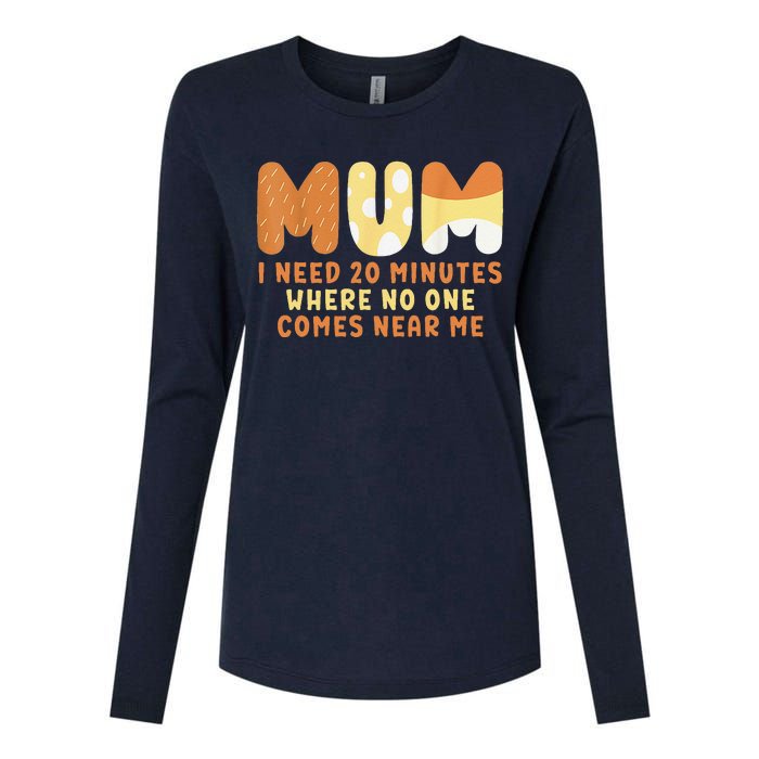 Mom Says I Need 20 Minutes Where No One Comes Near Me Womens Cotton Relaxed Long Sleeve T-Shirt