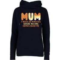 Mom Says I Need 20 Minutes Where No One Comes Near Me Womens Funnel Neck Pullover Hood