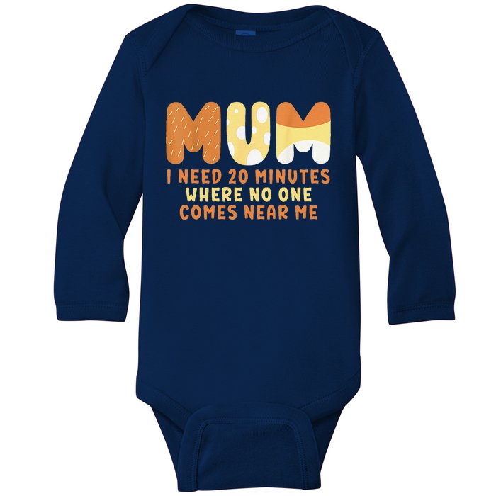 Mom Says I Need 20 Minutes Where No One Comes Near Me Baby Long Sleeve Bodysuit