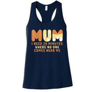 Mom Says I Need 20 Minutes Where No One Comes Near Me Women's Racerback Tank