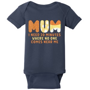 Mom Says I Need 20 Minutes Where No One Comes Near Me Baby Bodysuit