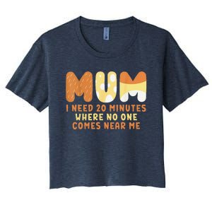 Mom Says I Need 20 Minutes Where No One Comes Near Me Women's Crop Top Tee