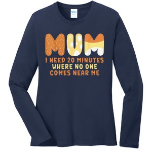 Mom Says I Need 20 Minutes Where No One Comes Near Me Ladies Long Sleeve Shirt