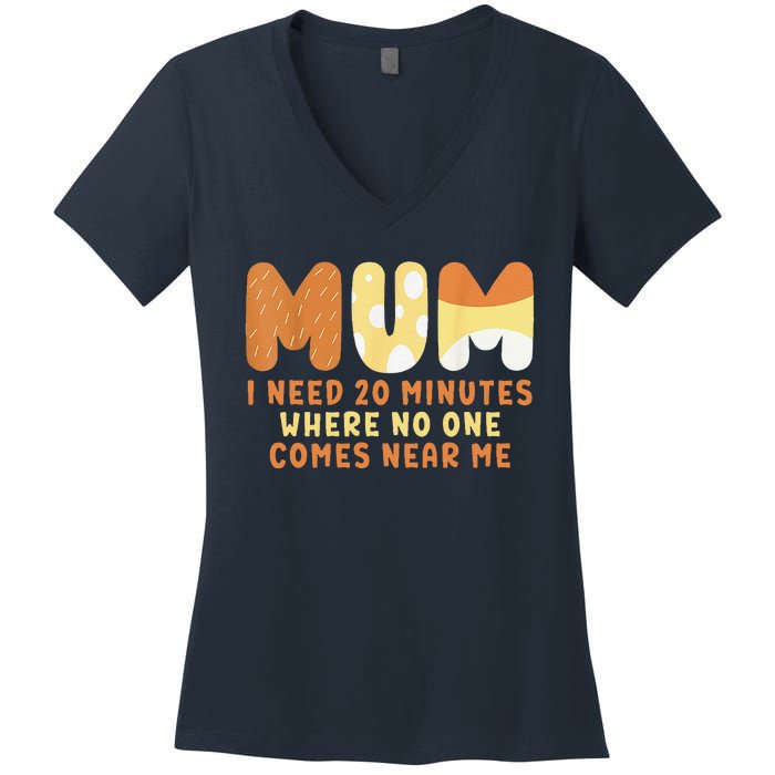 Mom Says I Need 20 Minutes Where No One Comes Near Me Women's V-Neck T-Shirt