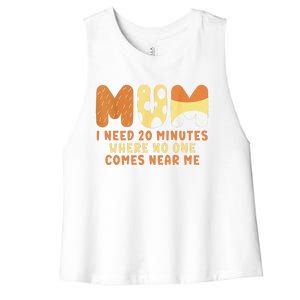 Mom Says I Need 20 Minutes Where No One Comes Near Me Women's Racerback Cropped Tank