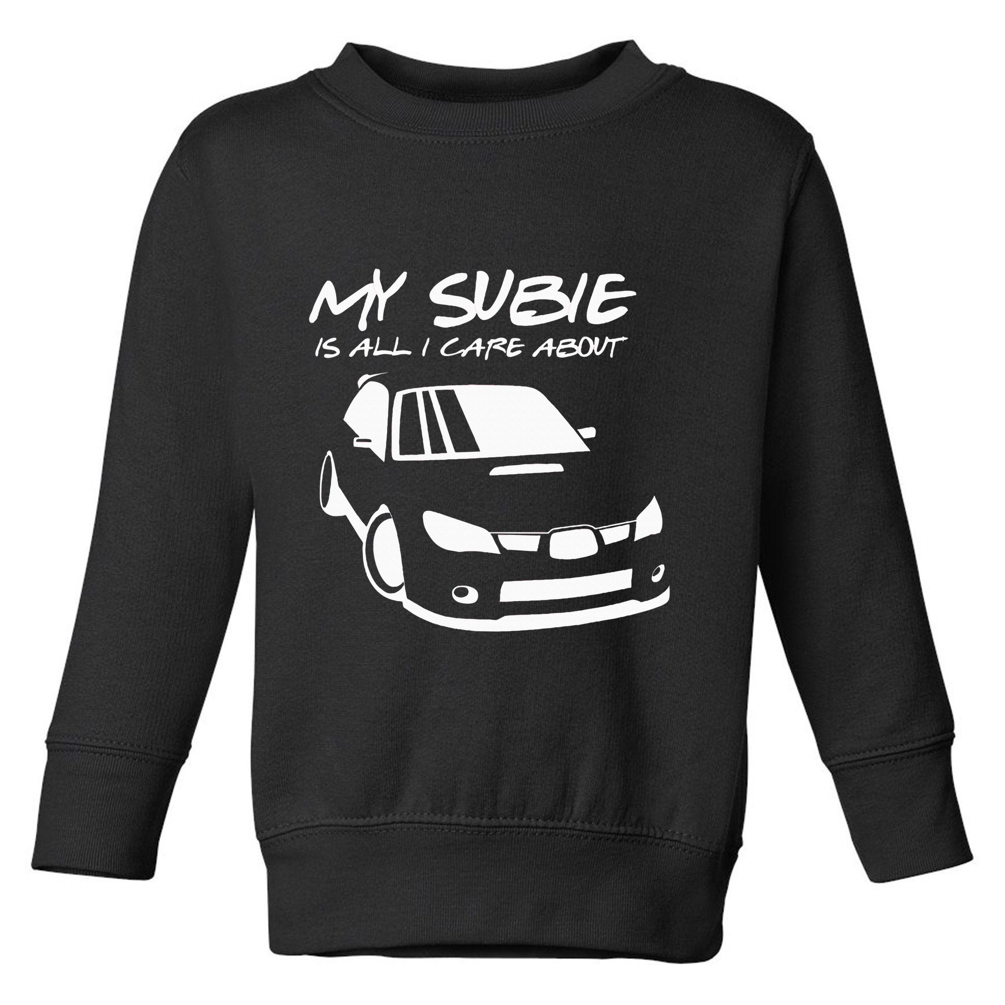 My subie is all i care about Toddler Sweatshirt