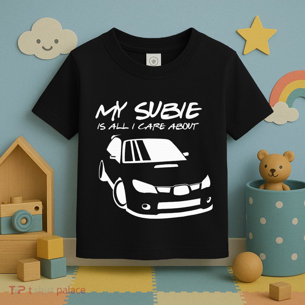 My subie is all i care about Toddler T-Shirt