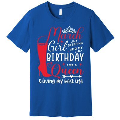 March Stepping Into My Birthday High Heel Pisces Queen Meaningful Gift Premium T-Shirt