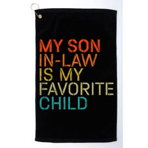 My Son In Law Is My Favorite Child Is My Son In Law Platinum Collection Golf Towel