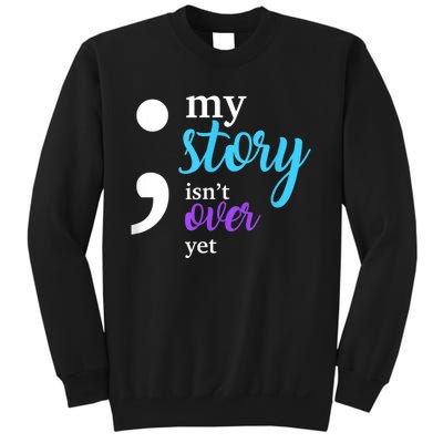 My Story Isn't Over Yet Suicide Prevention Awareness Sweatshirt