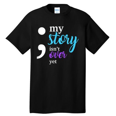 My Story Isn't Over Yet Suicide Prevention Awareness Tall T-Shirt