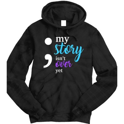 My Story Isn't Over Yet Suicide Prevention Awareness Tie Dye Hoodie